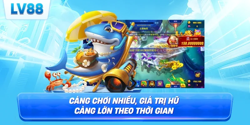 Càng chơi nhiều, giá trị hũ càng lớn theo thời gian