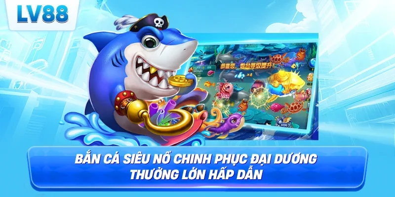 bắn cá siêu nổ