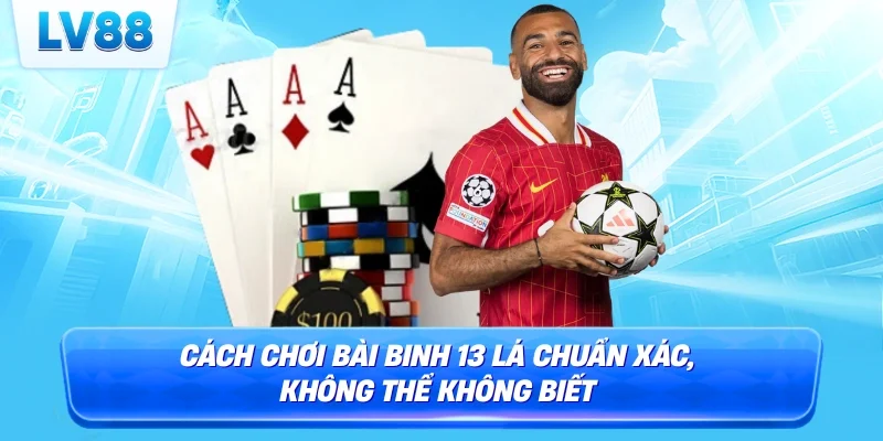 cách chơi bài binh 13 lá