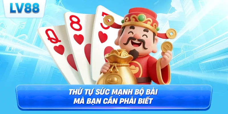 Thứ tự sức mạnh bộ bài mà bạn cần phải biết