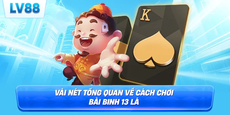 Vài nét tổng quan về cách chơi bài binh 13 lá