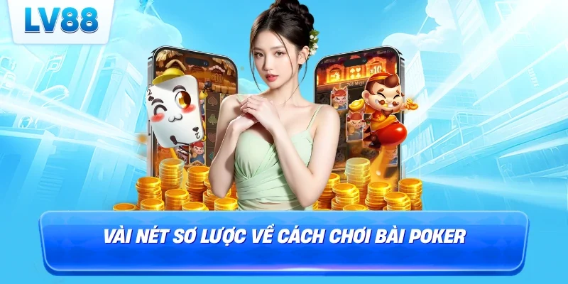 Vài nét sơ lược về cách chơi bài Poker