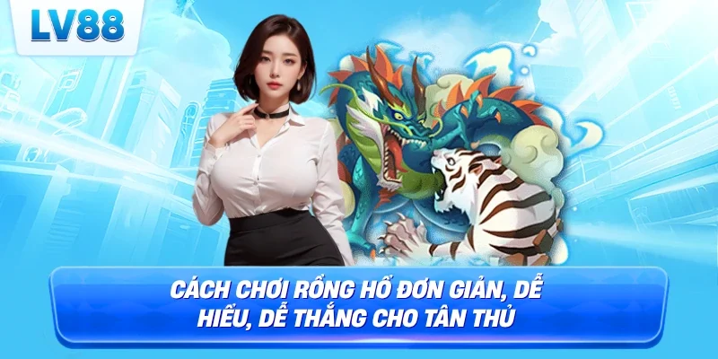 cách chơi rồng hổ