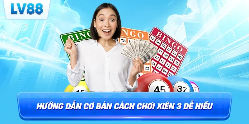Hướng dẫn cơ bản cách chơi xiên 3 dễ hiểu