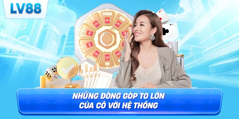 Những đóng góp to lớn của cô với hệ thống