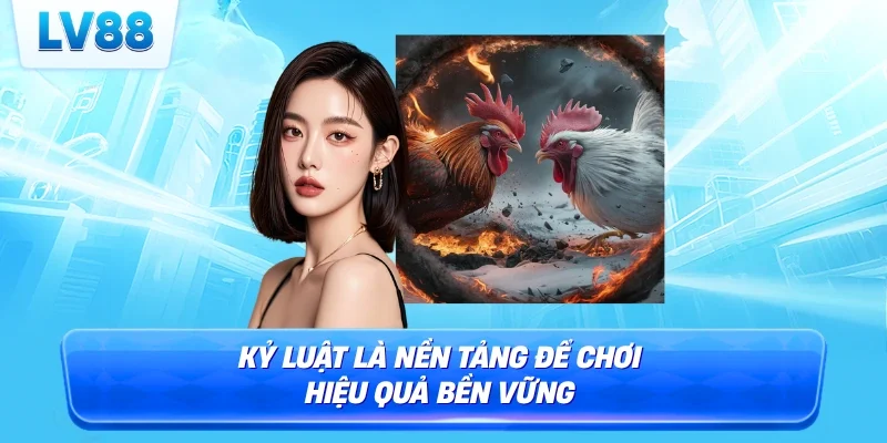 Kỷ luật là nền tảng để chơi hiệu quả bền vững 