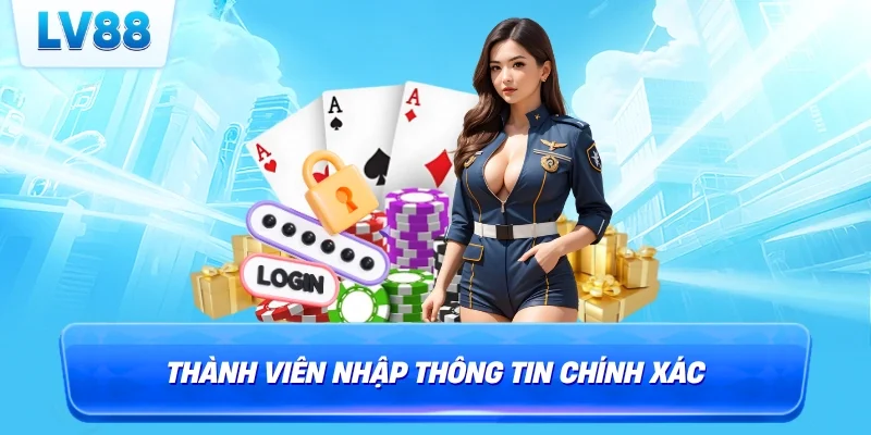 Thành viên nhập thông tin chính xác
