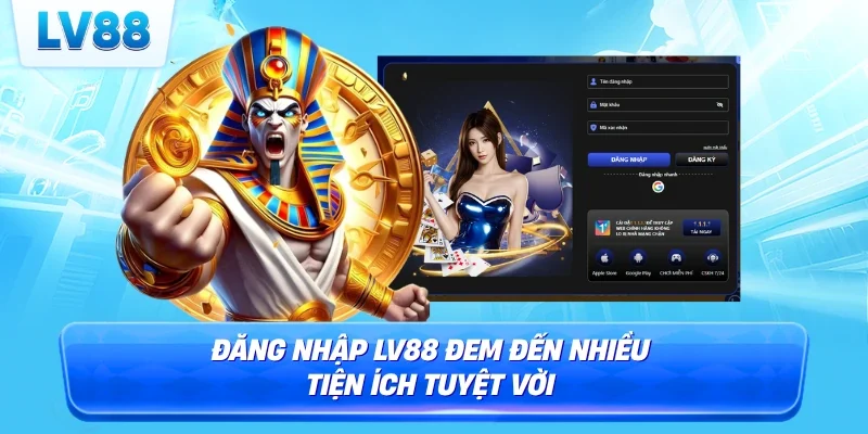 Đăng nhập LV88 đem đến nhiều tiện ích tuyệt vời