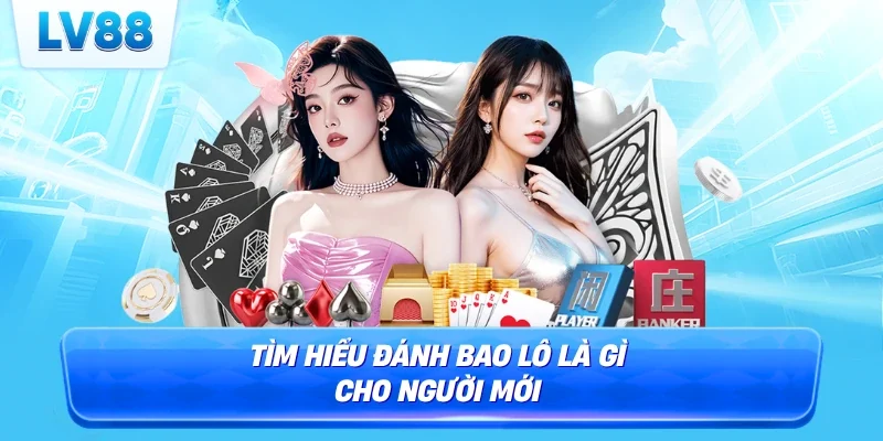 Tìm hiểu đánh bao lô là gì cho người mới