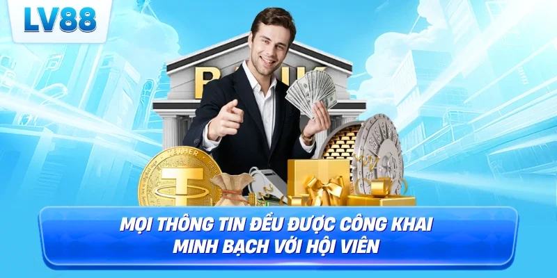 Mọi thông tin đều được công khai minh bạch với hội viên