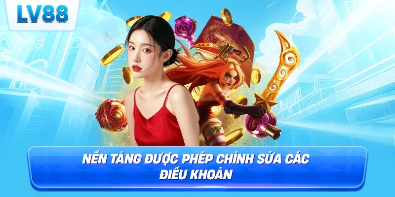 Nền tảng được phép chỉnh sửa các điều khoản