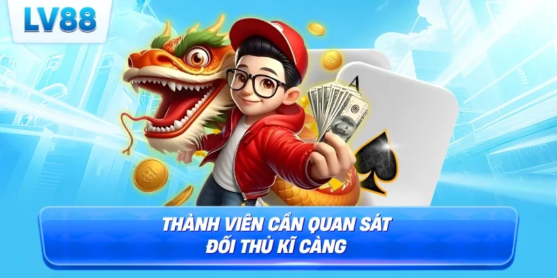Thành viên cần quan sát đối thủ kĩ càng