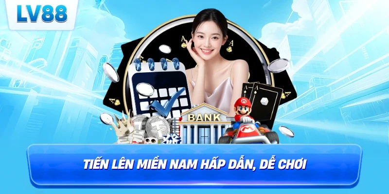 Tiến lên Miền Nam hấp dẫn, dễ chơi