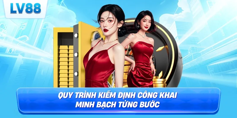 Quy trình kiểm định công khai minh bạch từng bước