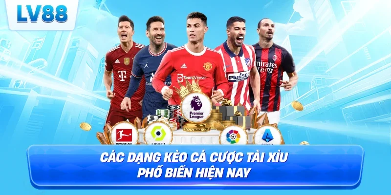 Các dạng kèo cá cược tài xỉu phổ biến hiện nay