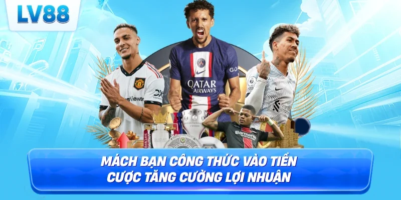 Mách bạn công thức vào tiền cược tăng cường lợi nhuận