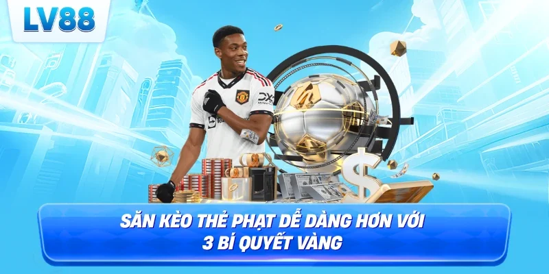 Săn kèo thẻ phạt dễ dàng hơn với 3 bí quyết vàng