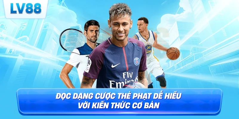 Đọc dạng cược thẻ phạt dễ hiểu với kiến thức cơ bản