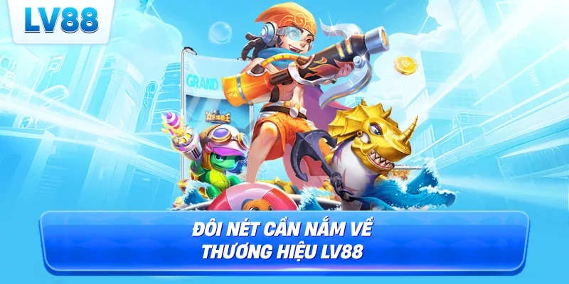 Đôi nét cần nắm về thương hiệu LV88