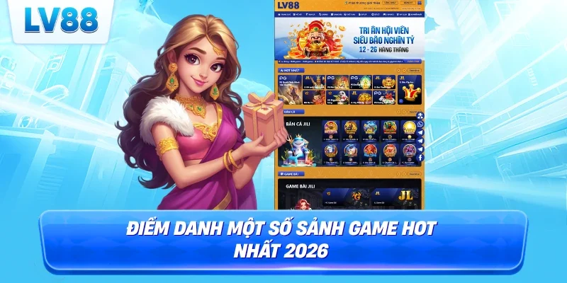 Điểm danh một số sảnh game hot nhất 2026