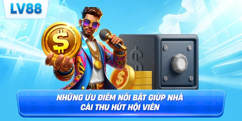Những ưu điểm nổi bật giúp nhà cái thu hút hội viên