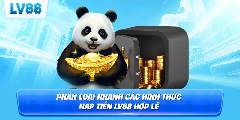 Phân loại nhanh các hình thức nạp tiền LV88 hợp lệ