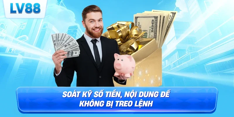 Soát kỹ số tiền, nội dung để không bị treo lệnh