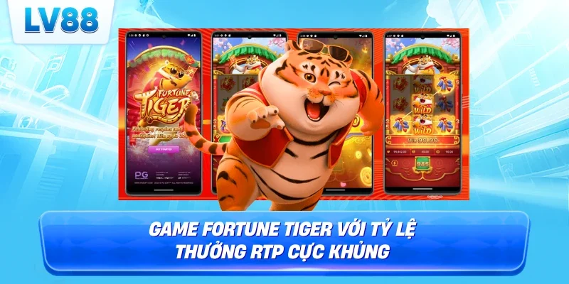 Game Fortune Tiger với tỷ lệ thưởng RTP cực khủng
