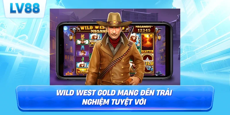 Wild West Gold mang đến trải nghiệm tuyệt vời