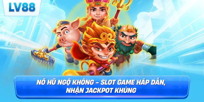 nổ hũ ngộ không