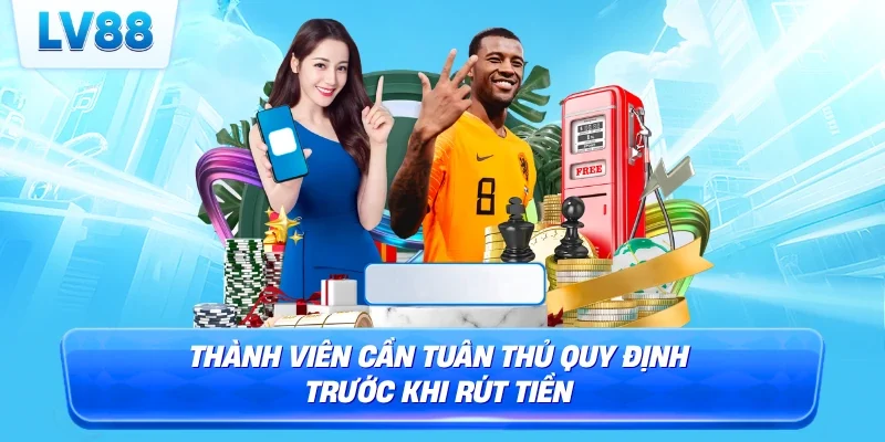 Thành viên cần tuân thủ quy định trước khi rút tiền