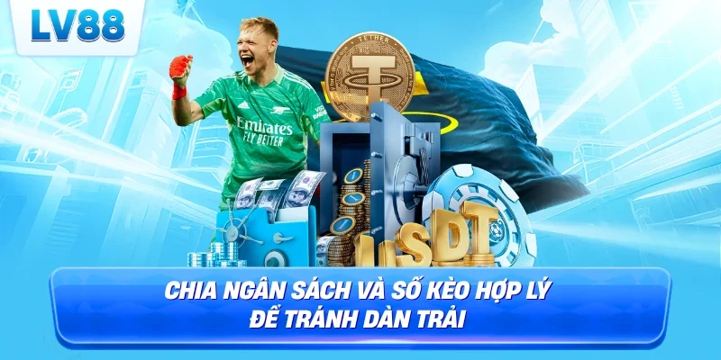 Chia ngân sách và số kèo hợp lý để tránh dàn trải