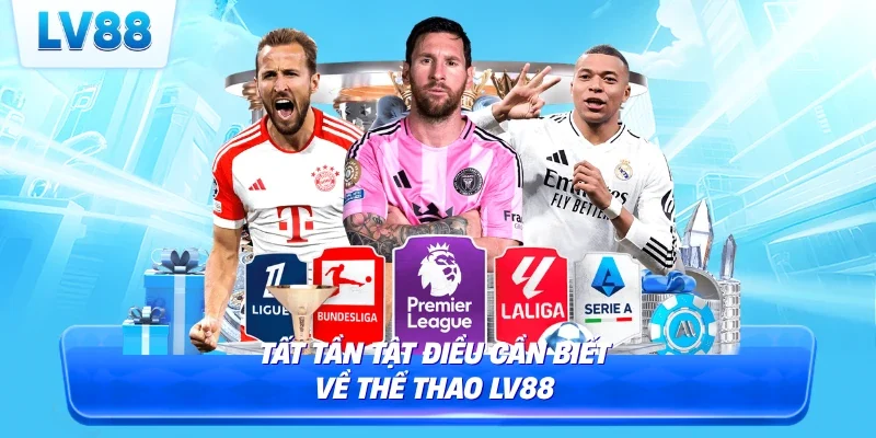 Tất tần tật điều cần biết về thể thao LV88