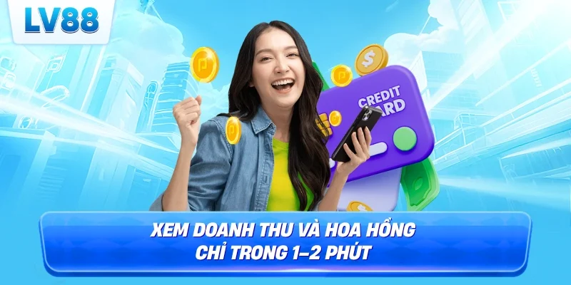 Xem doanh thu và hoa hồng chỉ trong 1–2 phút