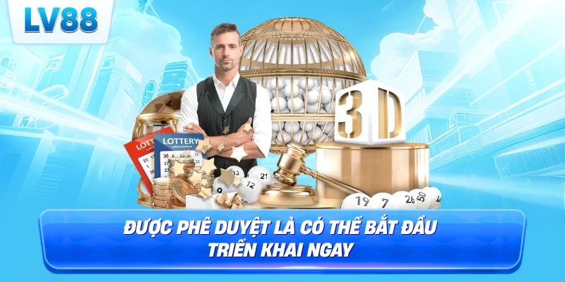 Được phê duyệt là có thể bắt đầu triển khai ngay